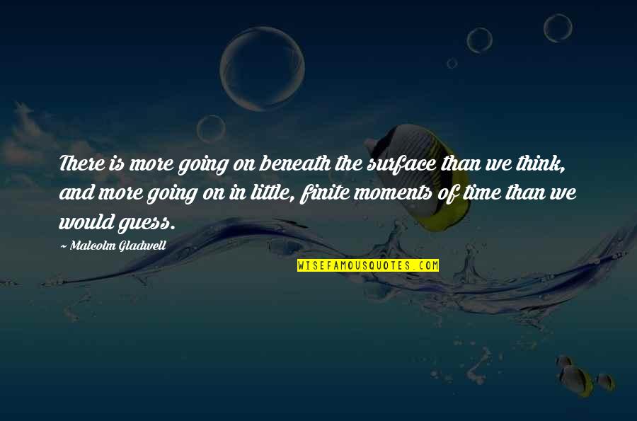 Baraldi Raymond Quotes By Malcolm Gladwell: There is more going on beneath the surface