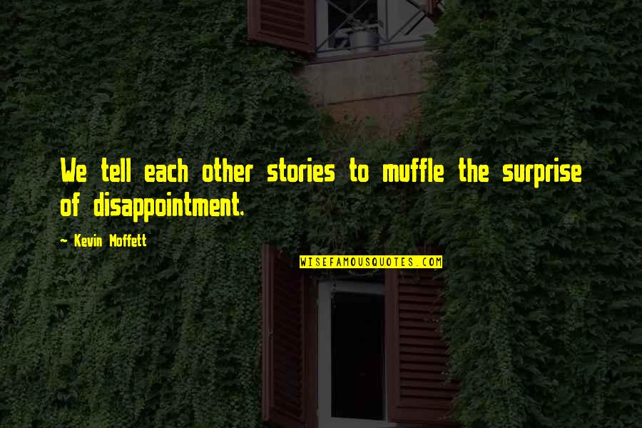 Baraldi Rosario Quotes By Kevin Moffett: We tell each other stories to muffle the