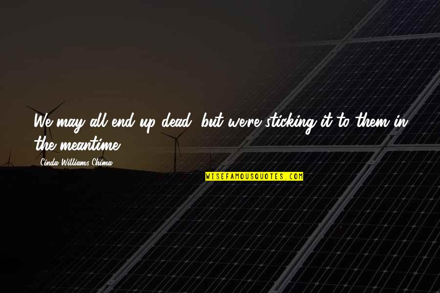 Barale In Petaluma Quotes By Cinda Williams Chima: We may all end up dead, but we're Barale In Petaluma Quotes By Cinda Williams Chima: We may all end up dead, but we're