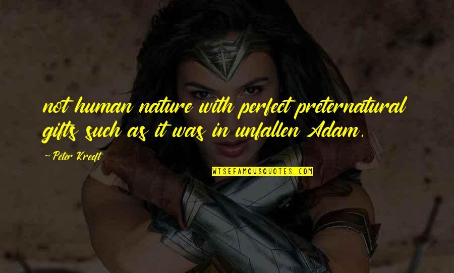 Baralgin Quotes By Peter Kreeft: not human nature with perfect preternatural gifts such