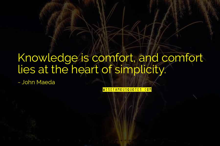Baralta Quotes By John Maeda: Knowledge is comfort, and comfort lies at the