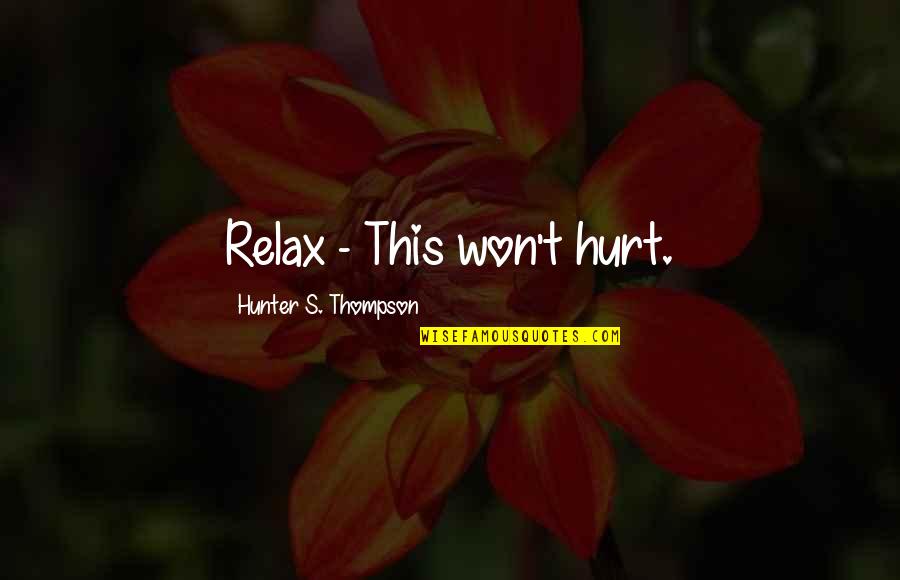 Baraminology Quotes By Hunter S. Thompson: Relax - This won't hurt.
