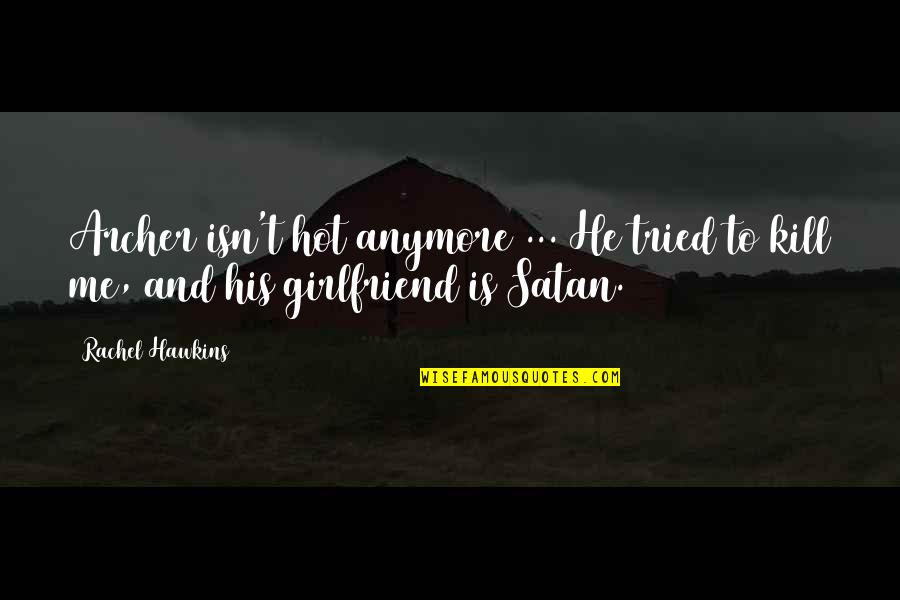 Baramor Quotes By Rachel Hawkins: Archer isn't hot anymore ... He tried to