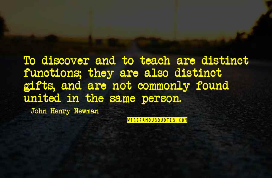Baramulla Public School Quotes By John Henry Newman: To discover and to teach are distinct functions; Baramulla Public School Quotes By John Henry Newman: To discover and to teach are distinct functions;