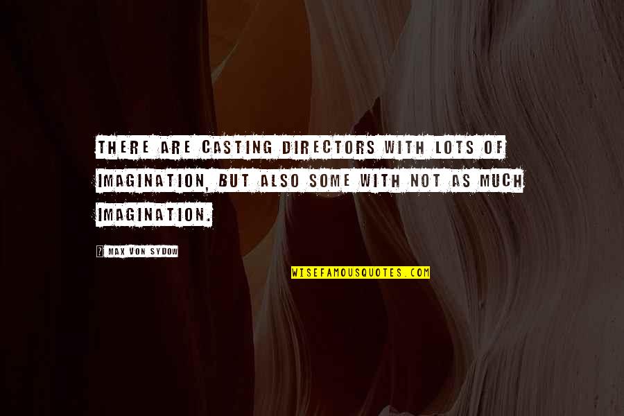 Baramulla Public School Quotes By Max Von Sydow: There are casting directors with lots of imagination, Baramulla Public School Quotes By Max Von Sydow: There are casting directors with lots of imagination,