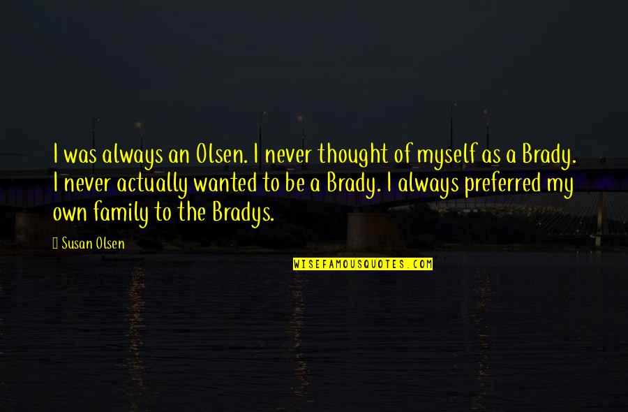Baran Quotes By Susan Olsen: I was always an Olsen. I never thought