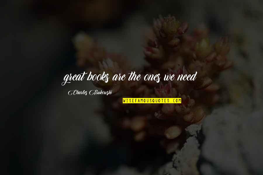 Baranachina Quotes By Charles Bukowski: great books are the ones we need