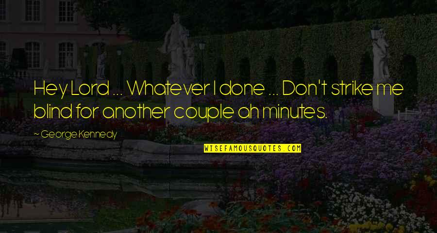 Baranachina Quotes By George Kennedy: Hey Lord ... Whatever I done ... Don't