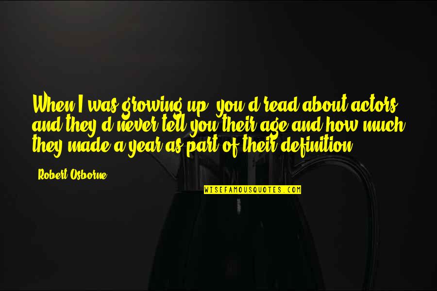 Baranachina Quotes By Robert Osborne: When I was growing up, you'd read about