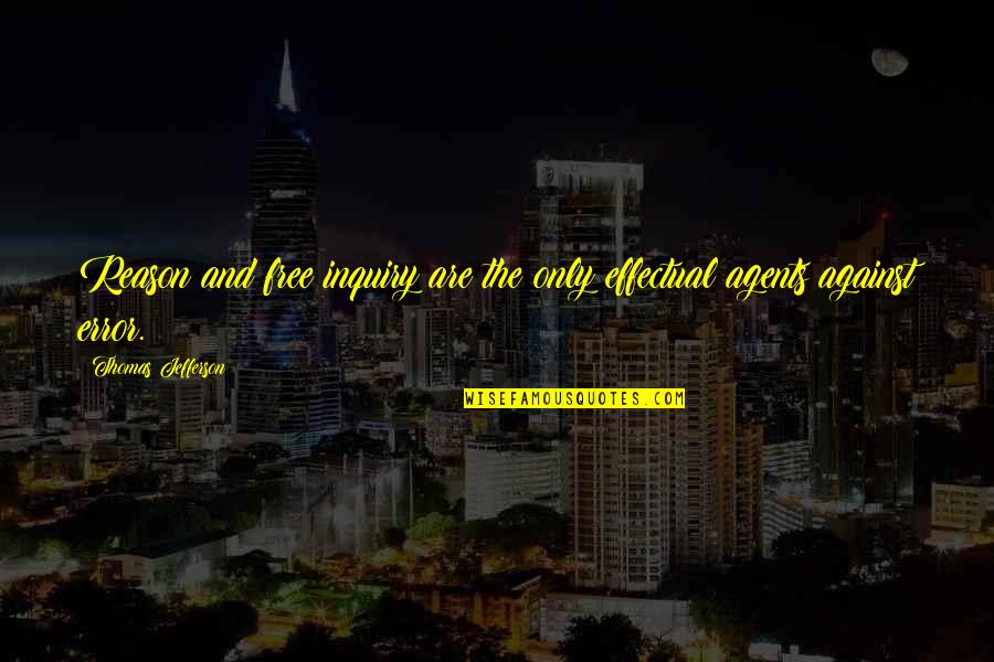 Baranachina Quotes By Thomas Jefferson: Reason and free inquiry are the only effectual