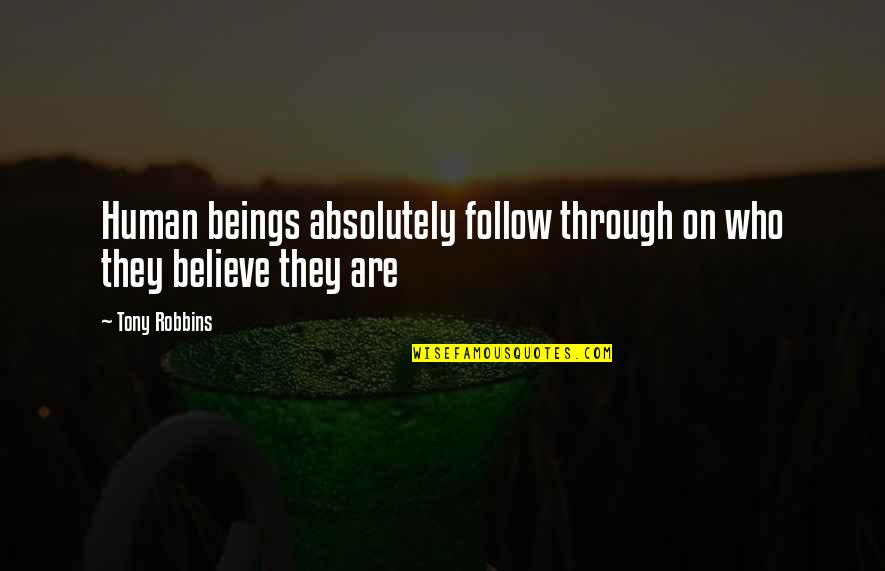 Baranachina Quotes By Tony Robbins: Human beings absolutely follow through on who they