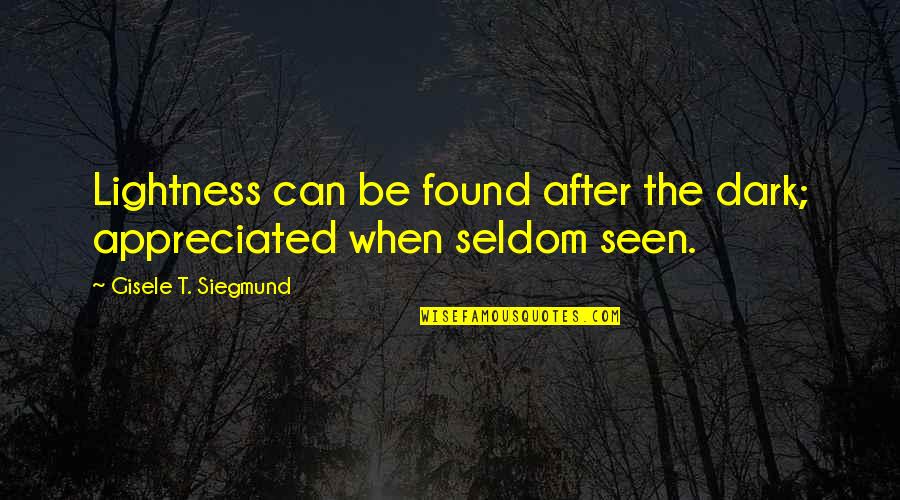 Baranano Retina Quotes By Gisele T. Siegmund: Lightness can be found after the dark; appreciated