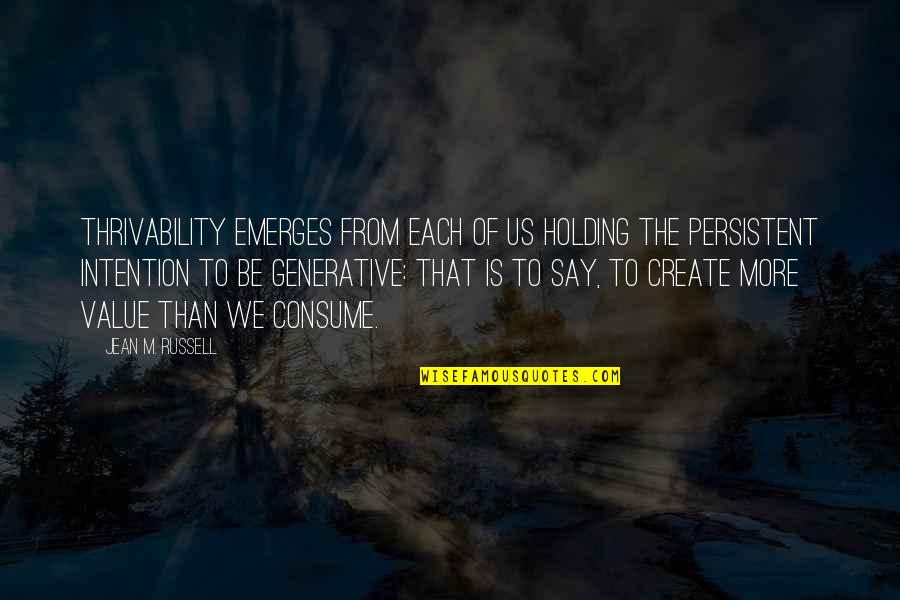 Baranauskas Michael Quotes By Jean M. Russell: Thrivability emerges from each of us holding the Baranauskas Michael Quotes By Jean M. Russell: Thrivability emerges from each of us holding the