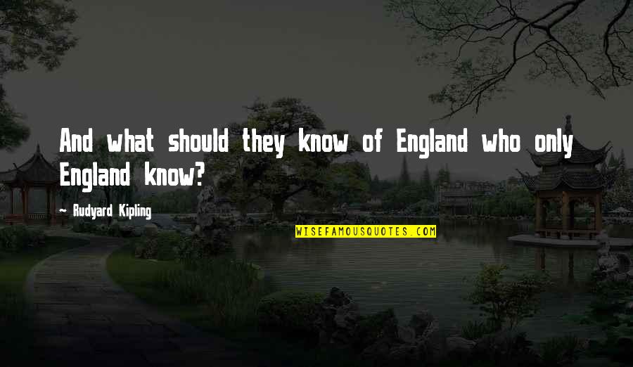 Barandilla In English Quotes By Rudyard Kipling: And what should they know of England who Barandilla In English Quotes By Rudyard Kipling: And what should they know of England who