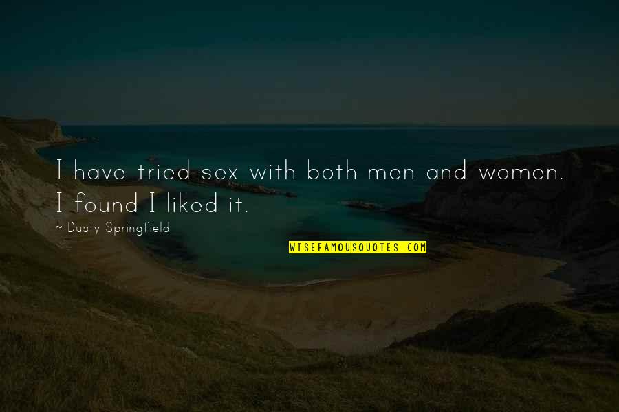Barang Antik Quotes By Dusty Springfield: I have tried sex with both men and