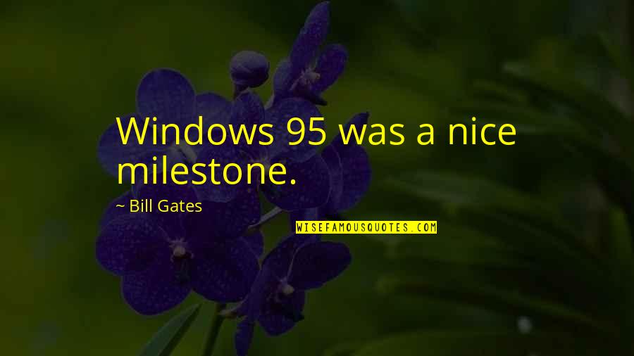 Barangay Election 2013 Quotes By Bill Gates: Windows 95 was a nice milestone.