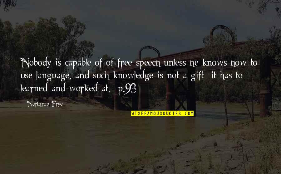 Barangay Tanod Quotes By Northrop Frye: Nobody is capable of of free speech unless