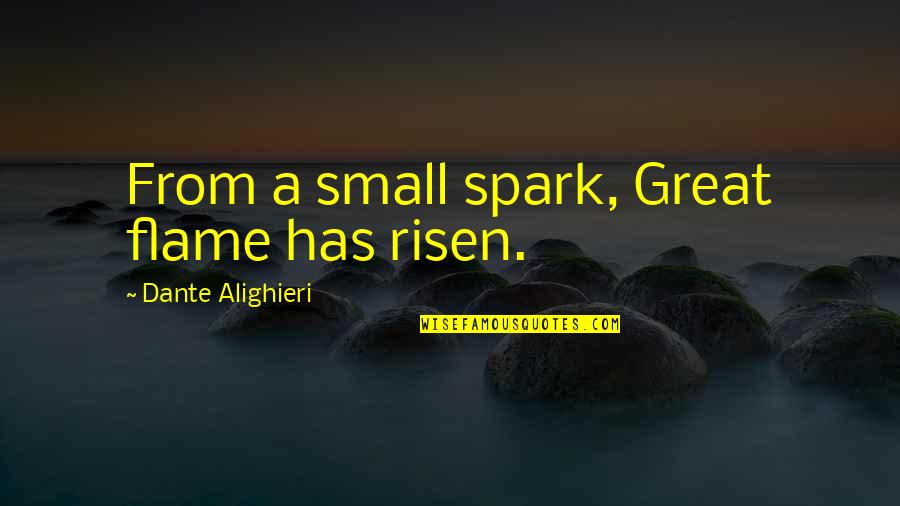 Barangkali Maksud Quotes By Dante Alighieri: From a small spark, Great flame has risen.