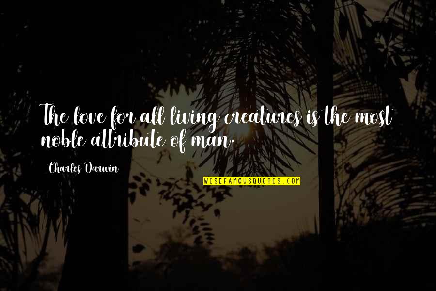 Baranova Quotes By Charles Darwin: The love for all living creatures is the