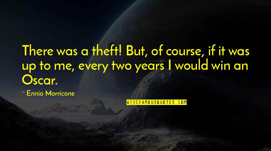 Baranovic Kresimir Quotes By Ennio Morricone: There was a theft! But, of course, if Baranovic Kresimir Quotes By Ennio Morricone: There was a theft! But, of course, if
