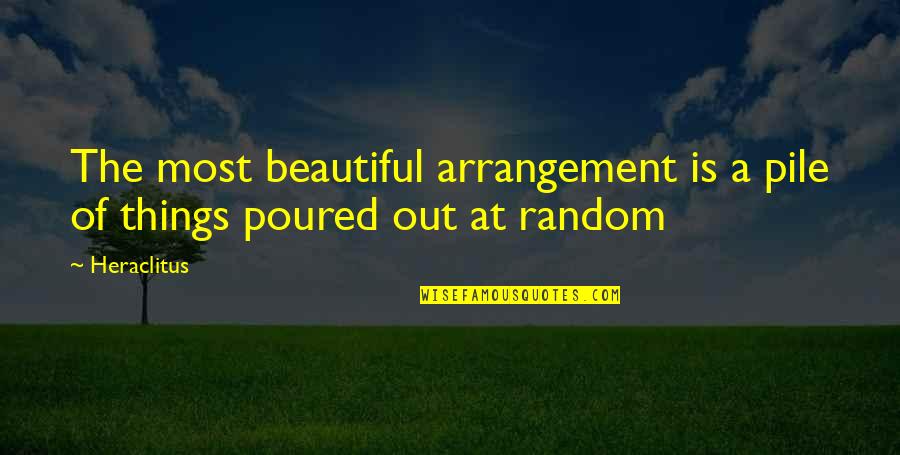 Baranovitta Quotes By Heraclitus: The most beautiful arrangement is a pile of