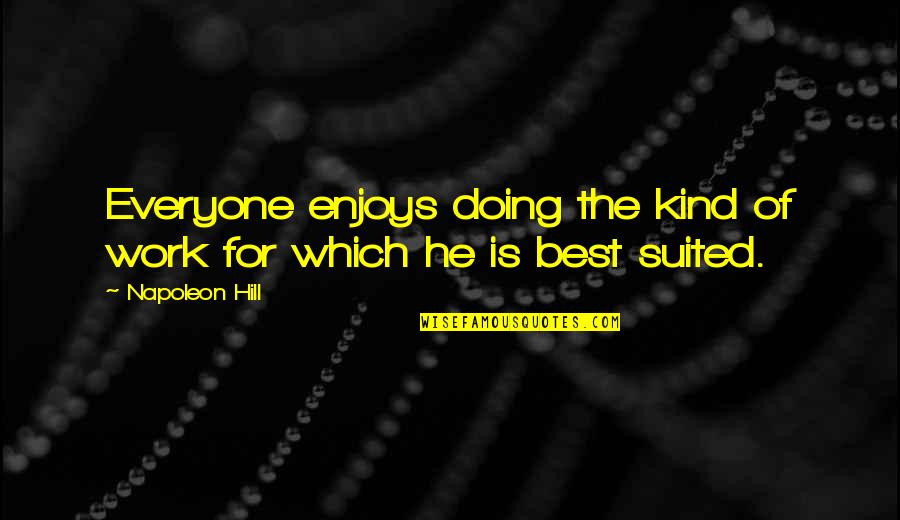 Baranowski Gastroenterologist Quotes By Napoleon Hill: Everyone enjoys doing the kind of work for