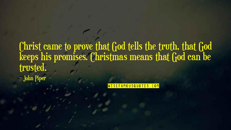 Barant Bodel Quotes By John Piper: Christ came to prove that God tells the Barant Bodel Quotes By John Piper: Christ came to prove that God tells the