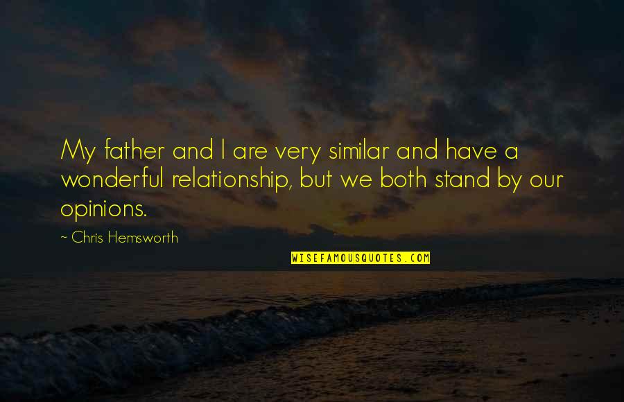 Barant Quotes By Chris Hemsworth: My father and I are very similar and Barant Quotes By Chris Hemsworth: My father and I are very similar and