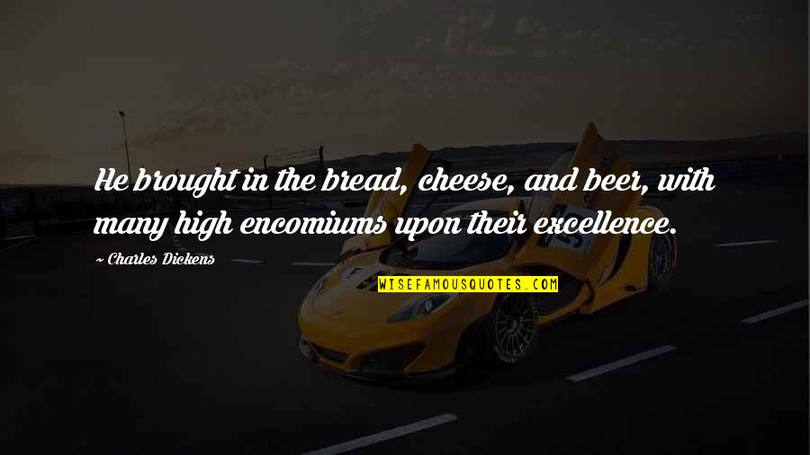 Baranwal Matrimony Quotes By Charles Dickens: He brought in the bread, cheese, and beer,