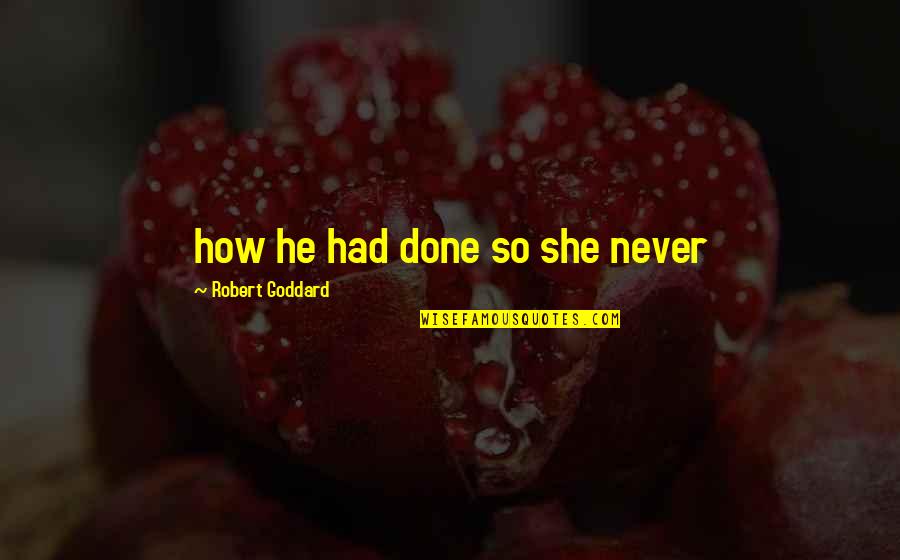 Barao Vermelho Quotes By Robert Goddard: how he had done so she never Barao Vermelho Quotes By Robert Goddard: how he had done so she never