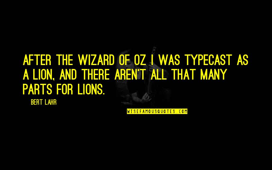 Barashi Lean Quotes By Bert Lahr: After The Wizard Of Oz I was typecast