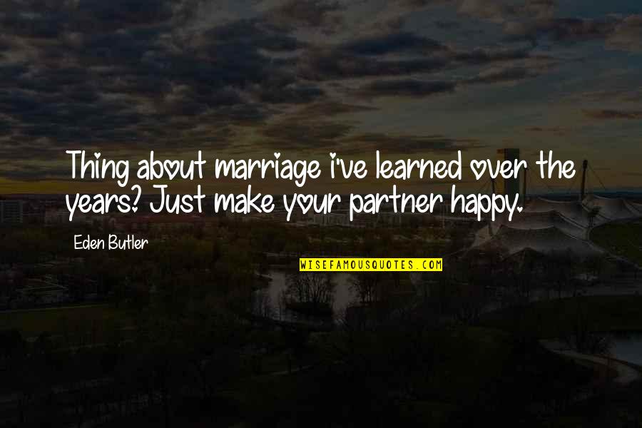 Barashi Lean Quotes By Eden Butler: Thing about marriage i've learned over the years?