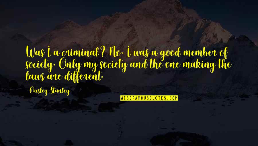 Barashi Lean Quotes By Owsley Stanley: Was I a criminal? No. I was a