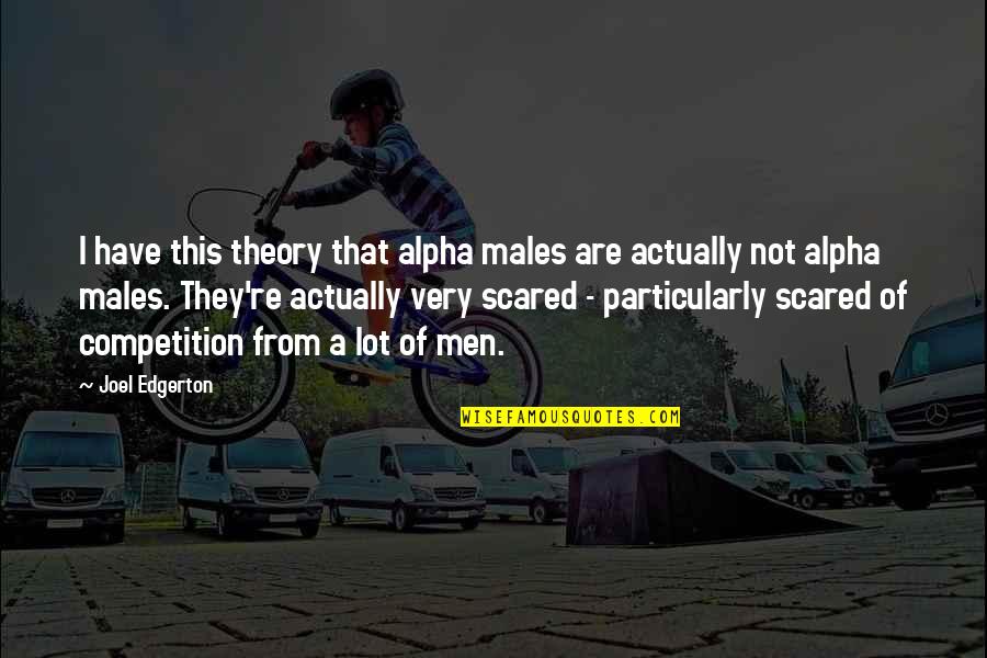 Barataria Quotes By Joel Edgerton: I have this theory that alpha males are