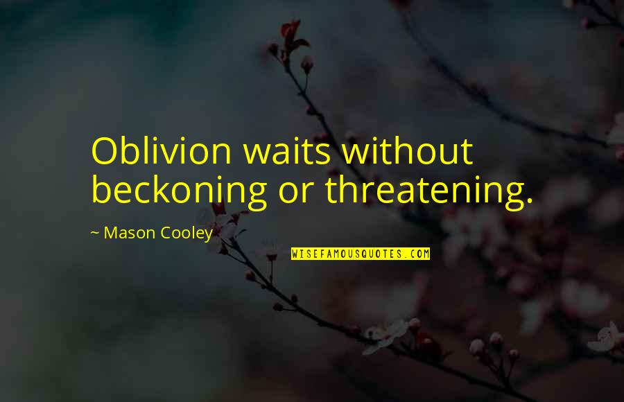 Barataria Quotes By Mason Cooley: Oblivion waits without beckoning or threatening.