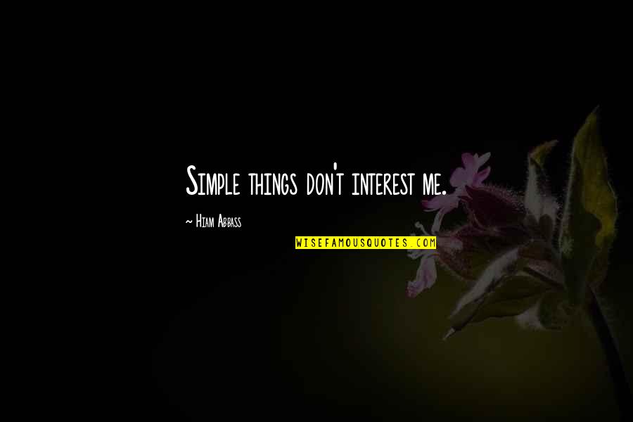 Baratas Quotes By Hiam Abbass: Simple things don't interest me.