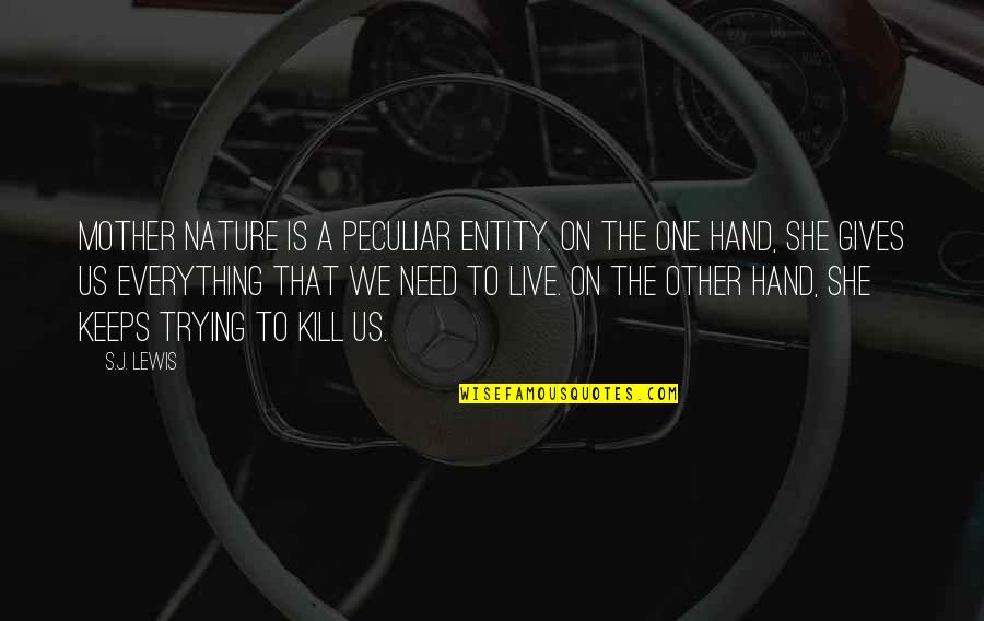 Baratheon Starter Quotes By S.J. Lewis: Mother Nature is a peculiar entity. On the