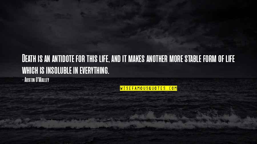 Barathrum Arms Quotes By Austin O'Malley: Death is an antidote for this life, and Barathrum Arms Quotes By Austin O'Malley: Death is an antidote for this life, and