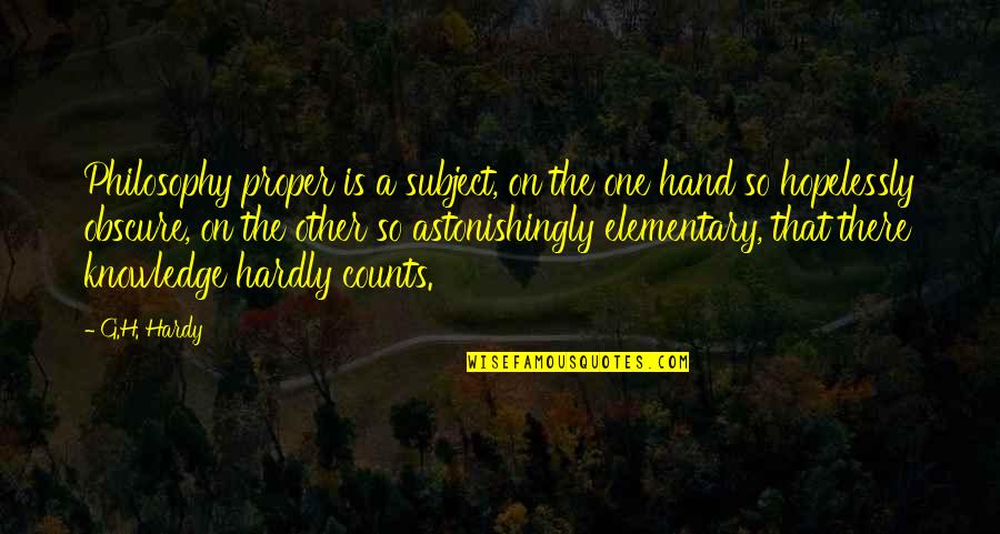 Barathrum Quotes By G.H. Hardy: Philosophy proper is a subject, on the one Barathrum Quotes By G.H. Hardy: Philosophy proper is a subject, on the one
