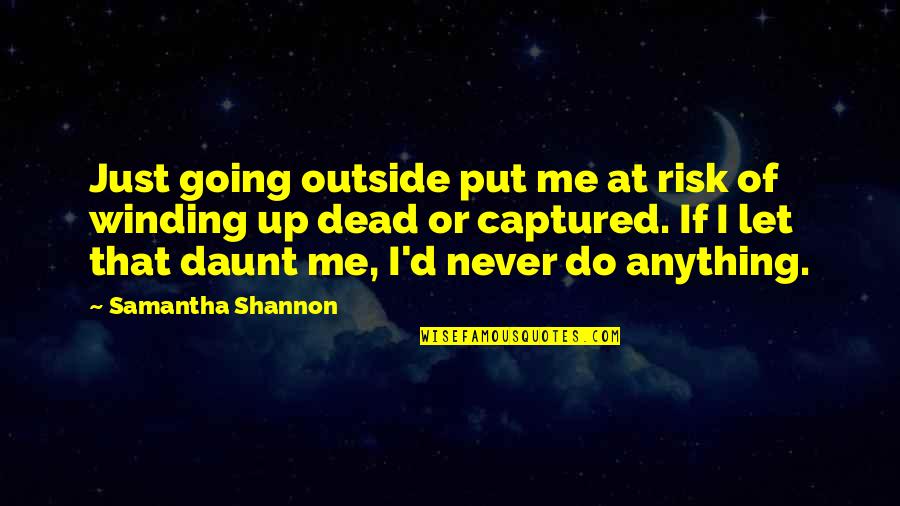 Barathrum Quotes By Samantha Shannon: Just going outside put me at risk of Barathrum Quotes By Samantha Shannon: Just going outside put me at risk of