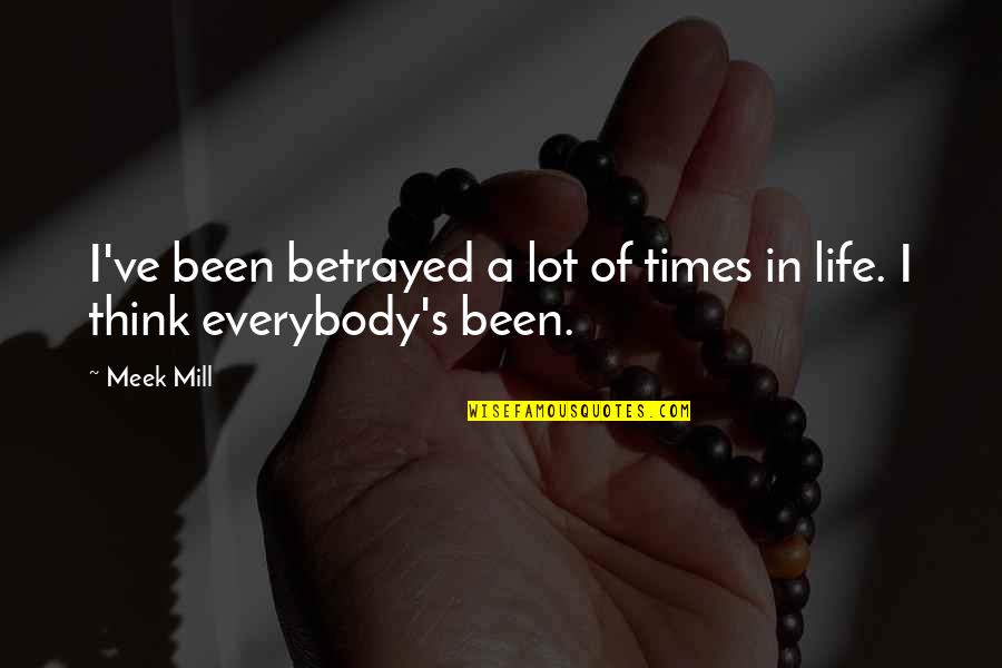 Barathyan Quotes By Meek Mill: I've been betrayed a lot of times in