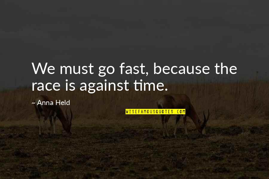 Baratisuli Quotes By Anna Held: We must go fast, because the race is