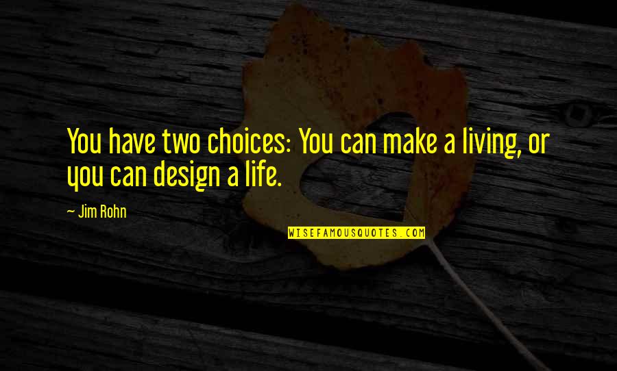 Baraton Quotes By Jim Rohn: You have two choices: You can make a