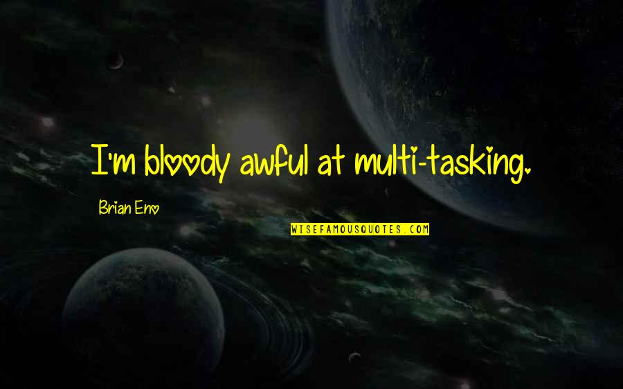 Barattas Des Quotes By Brian Eno: I'm bloody awful at multi-tasking. Barattas Des Quotes By Brian Eno: I'm bloody awful at multi-tasking.