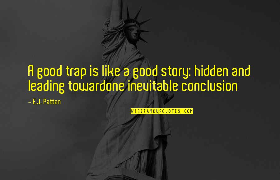 Barattas Des Quotes By E.J. Patten: A good trap is like a good story: