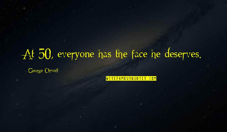 Barattas Des Quotes By George Orwell: At 50, everyone has the face he deserves. Barattas Des Quotes By George Orwell: At 50, everyone has the face he deserves.