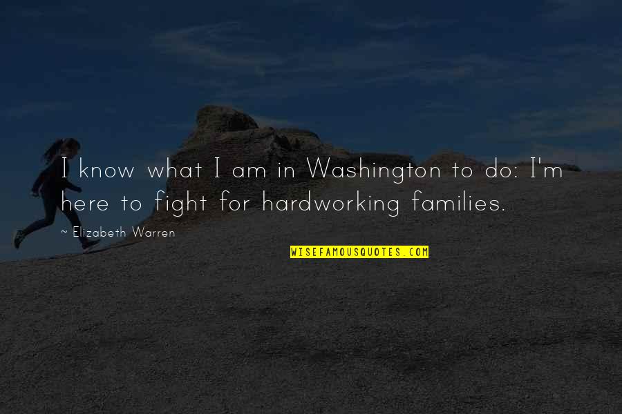 Barattini Brenda Quotes By Elizabeth Warren: I know what I am in Washington to
