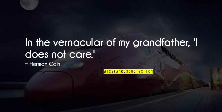 Barattini Quality Quotes By Herman Cain: In the vernacular of my grandfather, 'I does Barattini Quality Quotes By Herman Cain: In the vernacular of my grandfather, 'I does