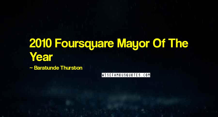 Baratunde Thurston quotes: 2010 Foursquare Mayor Of The Year