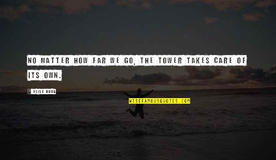 Barauna Rn Quotes By Elise Kova: No matter how far we go, the Tower